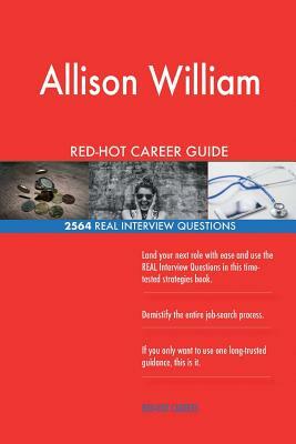 Allison Williams RED-HOT Career Guide; 2564 REAL Interview Questions by Twisted Classics