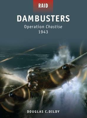 Dambusters: Operation Chastise 1943 by Douglas C. Dildy