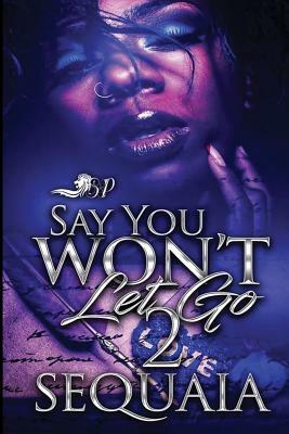 Say You Won't Let Go 2 by Sequaia