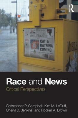 Race and News: Critical Perspectives by Kim M. Leduff, Christopher P. Campbell, Cheryl D. Jenkins