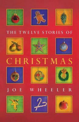 The Twelve Stories of Christmas by Joe L. Wheeler