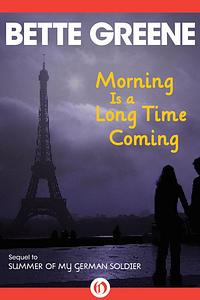 Morning Is a Long Time Coming by Bette Greene