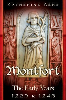Montfort: The Early Years -1229 to 1243 by Katherine Ashe