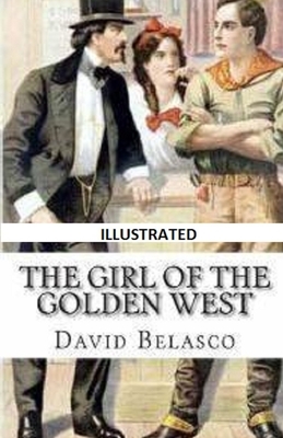 The Girl of the Golden West Illustrated by David Belasco