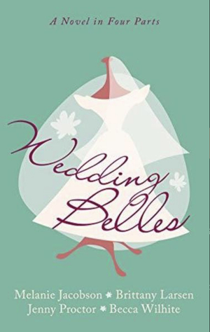 Wedding Belles  by Becca Wilhite, Brittany Larsen, Jenny Proctor, Melanie Jacobson