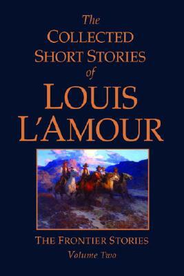 The Collected Short Stories of Louis l'Amour, Volume 2: Frontier Stories by Louis L'Amour