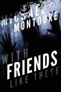 With Friends Like These by Michael Montoure