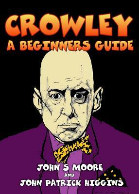 Crowley - A Beginners Guide by John S. Moore