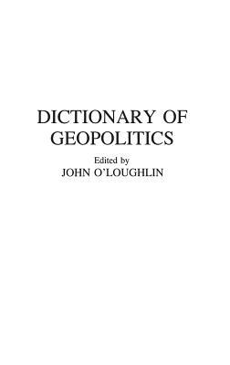 Dictionary of Geopolitics by John O'Loughlin