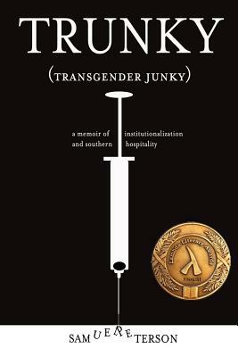 Trunky (Transgender Junky): A Memoir of Institutionalization and Southern Hospitality by Sam Peterson