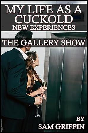 My Life As A Cuckold: New Experiences: The Gallery Show by Sam Griffin