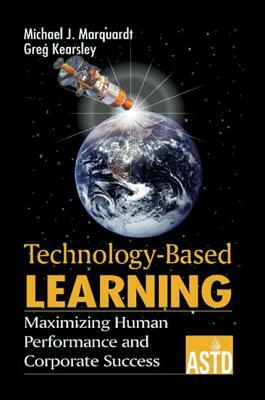 Technology-Based Learning: Maximizing Human Performance and Corporate Success by Greg Kearsley, Michael J. Marquardt