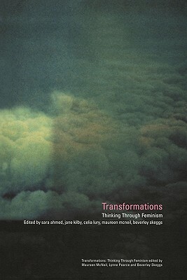 Transformations: Thinking Through Feminism by Jane Kilby, Beverley Skeggs, Celia Lury, Sara Ahmed, Maureen McNeil