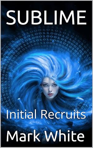 Sublime: Initial Recruits by Mark White