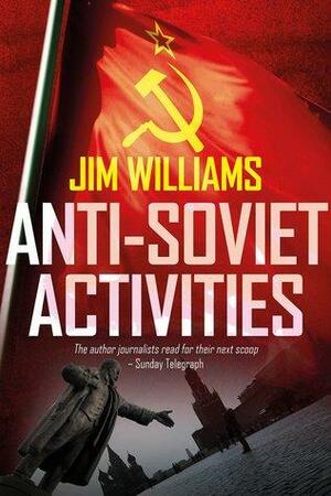 Anti-Soviet Activities: A Pyotr Kirov Detective Novel by Jim Williams