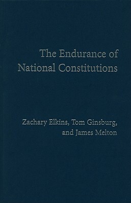 The Endurance of National Constitutions by Tom Ginsburg, James Melton, Zachary Elkins