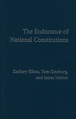The Endurance of National Constitutions by Tom Ginsburg, James Melton, Zachary Elkins
