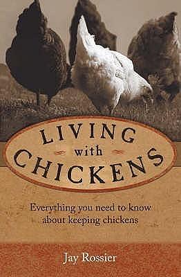 Living with Chickens by Jay Rossier, Jay Rossier