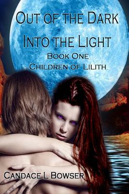 Out of the Dark Into the Light by Candace L. Bowser