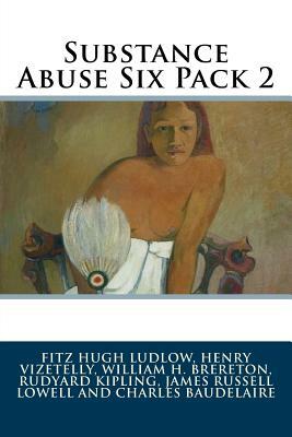 Substance Abuse Six Pack 2 by William H. Brereton, Rudyard Kipling, Henry Vizetelly