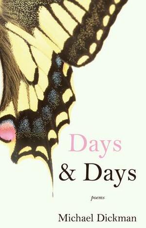 Days & Days: Poems by Michael Dickman