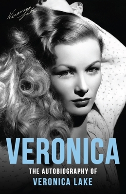 Veronica: The Autobiography of Veronica Lake by Eddie Muller, Veronica Lake, Donald Bain