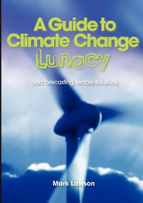 A Guide to Climate Change Lunacy by Mark Lawson