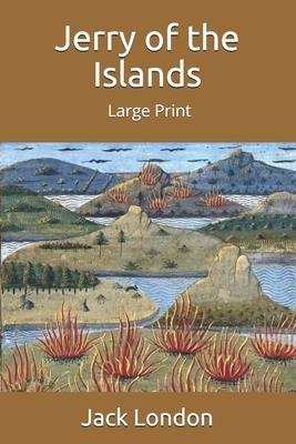 Jerry of the Islands: Large Print by Jack London