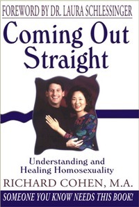 Coming Out Straight: Understanding and Healing Homosexuality by Richard Cohen