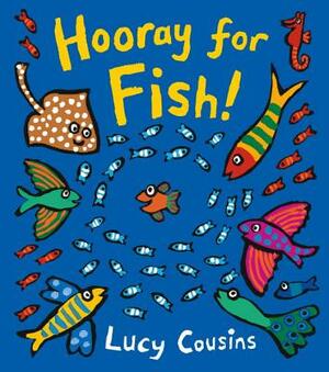 Hooray for Fish! by Lucy Cousins