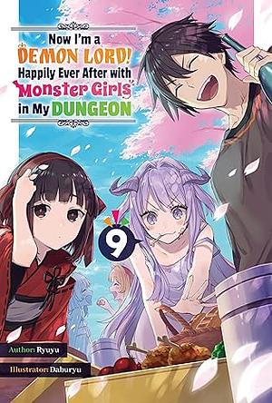 Now I'm a Demon Lord! Happily Ever After with Monster Girls in My Dungeon: Volume 9 by Ryuyu