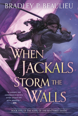 When Jackals Storm the Walls by Bradley P. Beaulieu