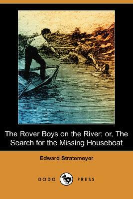 The Rover Boys on the River: Or, the Search for the Missing Houseboat by Edward Stratemeyer