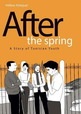 After the Spring: A Story of Tunisian Youth by Hélène Aldeguer