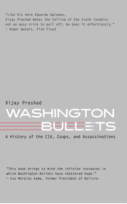 Washington Bullets: A History of the CIA, Coups, and Assassinations by Vijay Prashad
