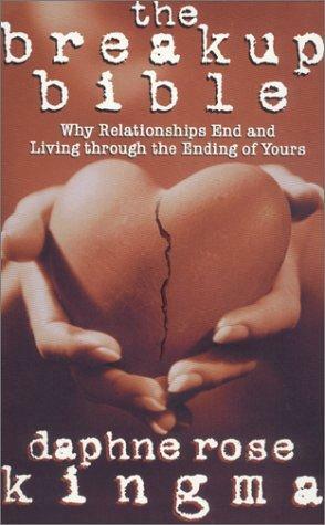 The Breakup Bible: Why Relationships End and Living Through the Ending of Yours by Daphne Rose Kingma