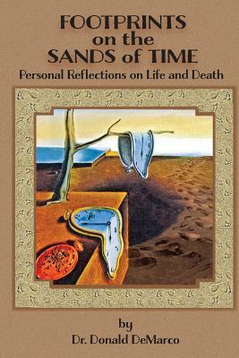 Footprints on the Sands of Time: : Personal Reflections on Life and Death by Donald DeMarco