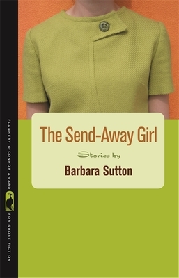 The Send-Away Girl: Stories by Barbara Sutton