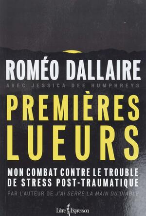 Premières Lueurs : Mon combat contre le trouble de stress post-traumatique by Roméo Dallaire