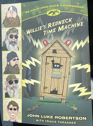 Willie's Redneck Time Machine by Travis Thrasher, John Luke Robertson