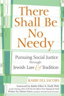 There Shall Be No Needy: Pursuing Social Justice Through Jewish Law and Tradition by Jill Jacobs