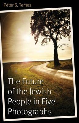 The Future of the Jewish People in Five Photographs by Peter S. Temes