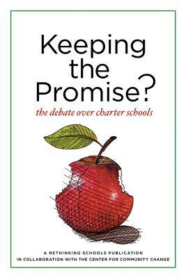Keeping the Promise?: The Debate Over Charter Schools by Bob Peterson