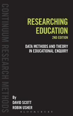 Researching Education: Data, Methods and Theory in Educational Enquiry by Robin Usher, David Scott