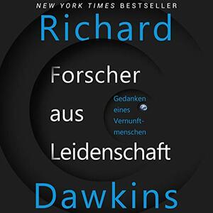 Forscher aus Leidenschaft - Gedanken eines Vernunftmenschen by Richard Dawkins