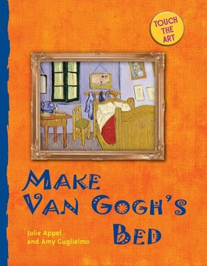 Touch the Art: Make Van Gogh's Bed by Amy Guglielmo, Julie Appel