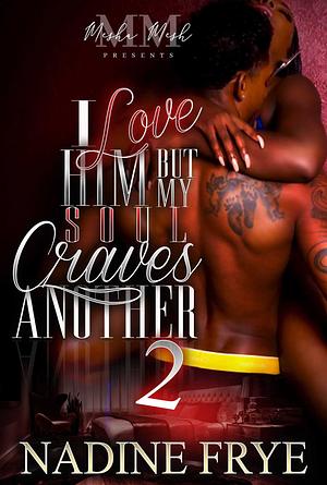 I Love Him, But My Soul Craves Another 2 by Nadine Frye