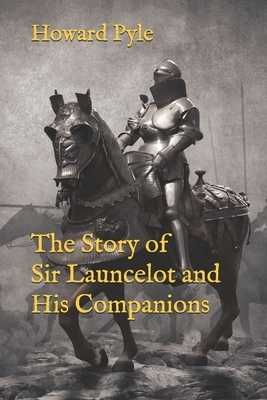 The Story of Sir Launcelot and His Companions by Howard Pyle