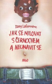 Jak se milovat s černochem a neunavit se by Dany Laferrière