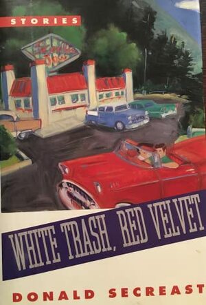 White Trash, Red Velvet: Stories by Donald Secreast